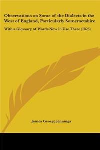 Observations on Some of the Dialects in the West of England, Particularly Somersetshire