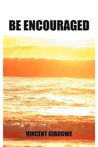 Be Encouraged