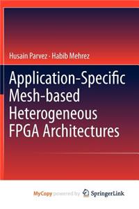 Application-Specific Mesh-Based Heterogeneous FPGA Architectures
