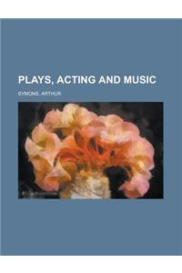 Plays, Acting and Music