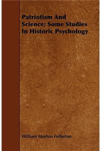 Patriotism and Science; Some Studies in Historic Psychology