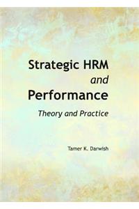 Strategic Hrm and Performance: Theory and Practice