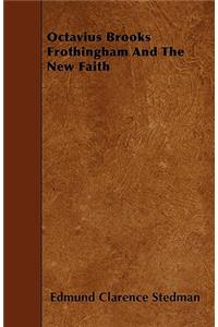 Octavius Brooks Frothingham And The New Faith