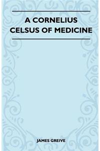 A Cornelius Celsus Of Medicine
