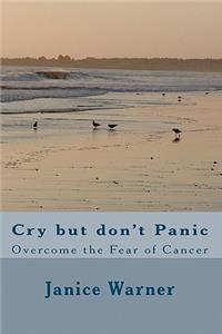 Cry but don't Panic