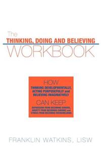 The Thinking, Doing and Believing Workbook