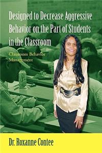 Designed to Decrease Aggressive Behavior on the Part of Students in the Classroom