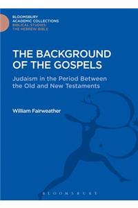The Background of the Gospels: Judaism in the Period Between the Old and New Testaments