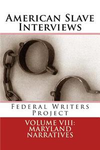 American Slave Interviews - Volume VIII: Maryland Narratives: Interviews with American Slaves from Maryland