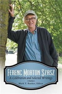 Ferenc Morton Szasz: A Celebration and Selected Writings