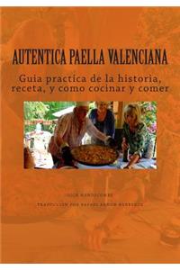 Autentica Paella Valenciana: Guia Practica de Historia, Receta, Cocina Y El Comer