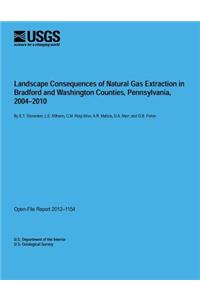 Landscape Consequences of Natural Gas Extraction in Bradford and Washington Counties, Pennsylvania, 2004?2010