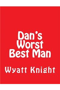 Dan's Worst Best Man