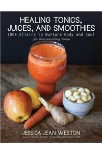 Healing Tonics, Juices, and Smoothies