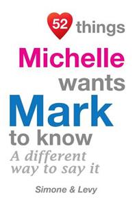 52 Things Michelle Wants Mark To Know