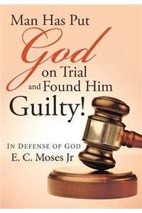 Man Has Put God on Trial and Found Him Guilty!