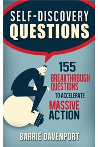 Self-Discovery Questions: : 155 Breakthrough Questions to Accelerate Massive Action