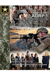 Army Doctrine Reference Publication ADRP 1 The Army Profession June 2015