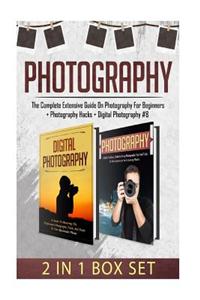 Photography: The Complete Extensive Guide on Photography for Beginners + Photography Hacks + Digital Photography #8