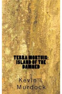 Terra Mortuis: Island of the Damned