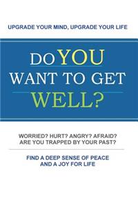 Do You Want To Get Well?
