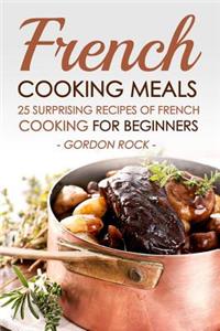 French Cooking Meals, 25 Surprising Recipes of French Cooking for Beginners: Delicious and Refine French Cuisine