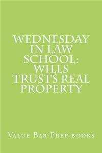 Wednesday in Law School: Wills Trusts Real Property