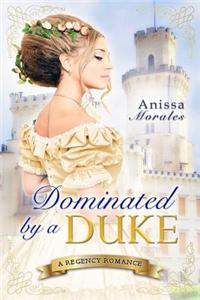 Dominated by a Duke: A Regency Romance