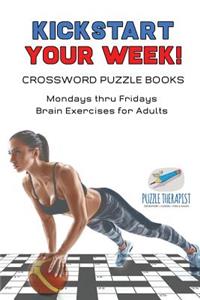 Kickstart Your Week! Crossword Puzzle Books Mondays thru Fridays Brain Exercises for Adults