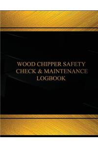 Wood Chipper Safety Check & Maintenance Log(Log Book, Journal -125 pgs, 8.5X11