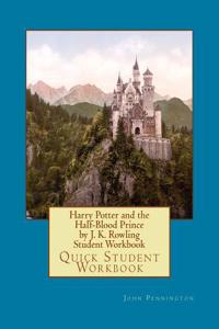 Harry Potter and the Half-Blood Prince by J. K. Rowling Student Workbook