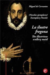 La ilustre fregona/The illustrious scullery-maid