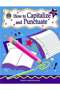 How to Capitalize and Punctuate, Grades 3-5