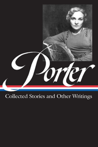 Katherine Anne Porter: Collected Stories and Other Writings (Loa #186)