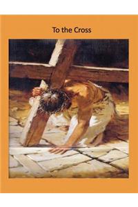 To the Cross