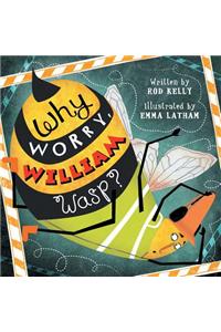 Why Worry William Wasp?