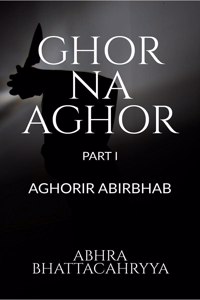 Ghor Na Aghor - Part I