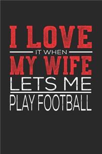 I Love It When My Wife Lets Me Play Football