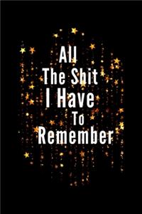 All The Shit I Have To Remember