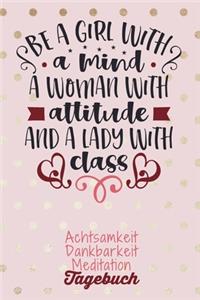 Be a girl with a mind. A woman with attitude and a lady with class