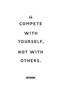 compete with yourself, not with others. Notebook