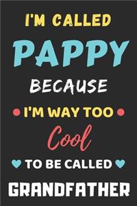 I'm Called Pappy Because I'm Way Too Cool To Be Called Grandfather