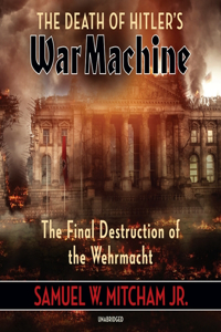 Death of Hitler's War Machine Lib/E
