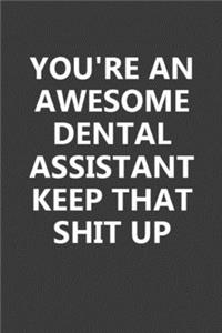 You're An Awesome Dental Assistant Keep That Shit Up