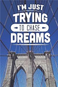 I'm Just Trying To Chase Dreams