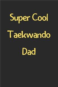 Super Cool Taekwando Dad