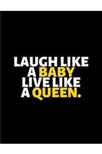 Laugh Like A Baby Live Like A Queen