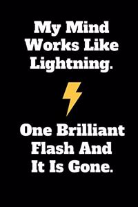 My Mind Works Like Lightning. One Brilliant Flash And It Is Gone.
