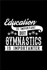 Education Is Important But Gymnastics Is Importanter