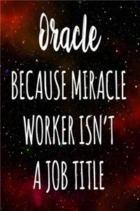 Oracle Because Miracle Worker Isn't A Job Title
